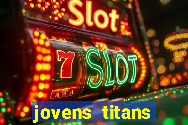 jovens titans cavando fortunas